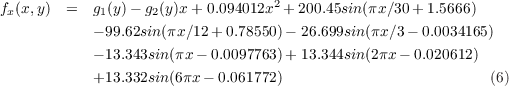 fx(x,y)  =  g1(y)- g2(y)x + 0.094012x2 + 200.45sin(πx∕30+ 1.5666)
           - 99.62sin(πx∕12+ 0.78550)- 26.699sin(πx∕3 - 0.0034165)

           - 13.343sin(πx- 0.0097763)+ 13.344sin(2πx - 0.020612)
           +13.332sin(6πx- 0.061772)                          (6)
