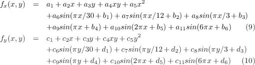                                    2
fx(x,y)  =  a1 + a2x + a3y + a4xy+ a5x
           +a6sin(πx∕30+ b1)+ a7sin (πx ∕12+ b2) + a8sin(πx∕3+ b3)
           +a9sin(πx +b4)+ a10sin (2πx + b5) + a11sin(6πx+ b6)   (9)
f(x,y)  =  c + c x+ c y+ c xy+ c y2
 y          1   2    3    4     5
           +c6sin(πy∕30+ d1)+ c7sin(πy∕12 +d2)+ c8sin(πy ∕3+ d3)
           +c9sin(πy+ d4)+ c10sin(2πx + d5) +c11sin (6πx + d6)  (10)
